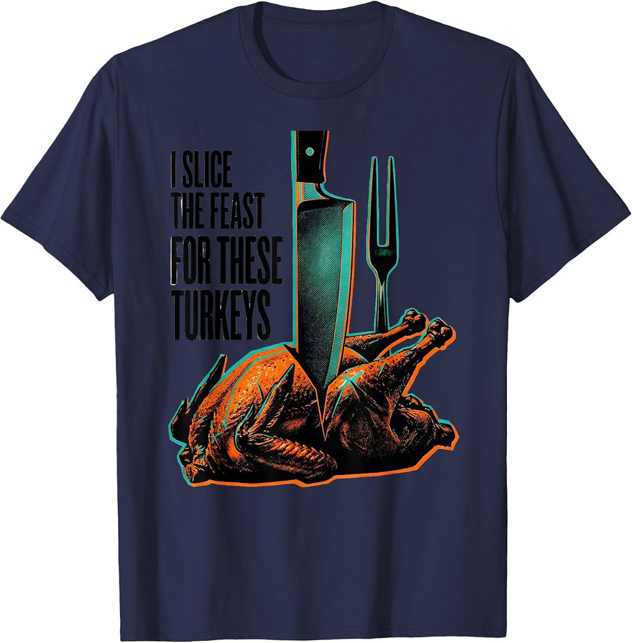 I Slice The Feast For These Turkeys Funny Thanksgiving T-Shirt - Navy Blue