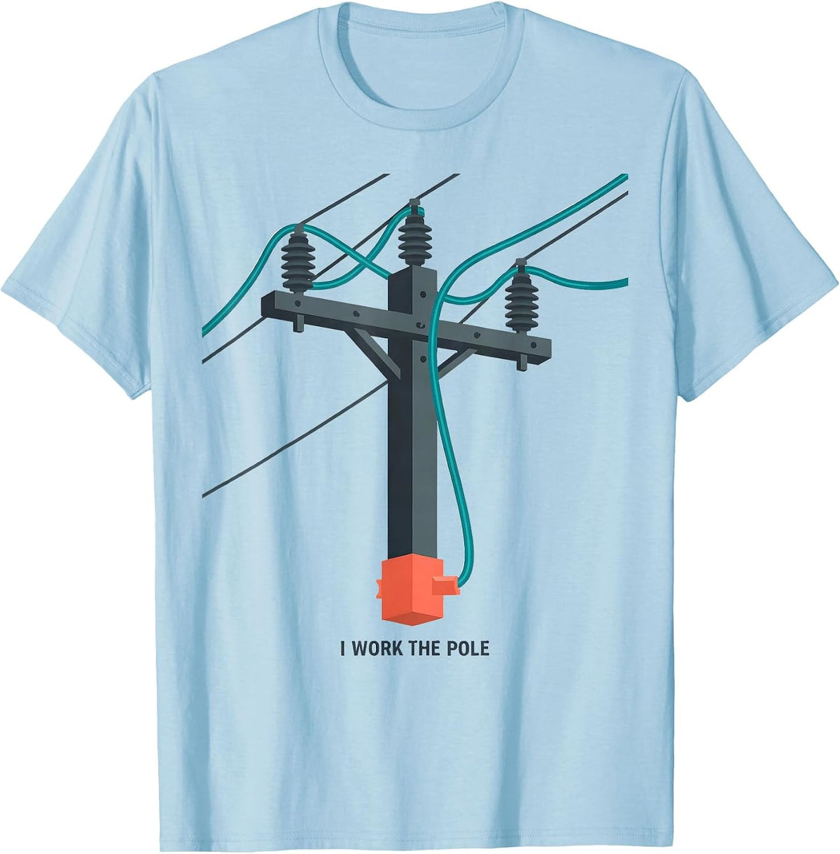 Men's I Work The Pole Funny Electrician Lineman Gift Sarcastic T-Shirt - Baby Blue