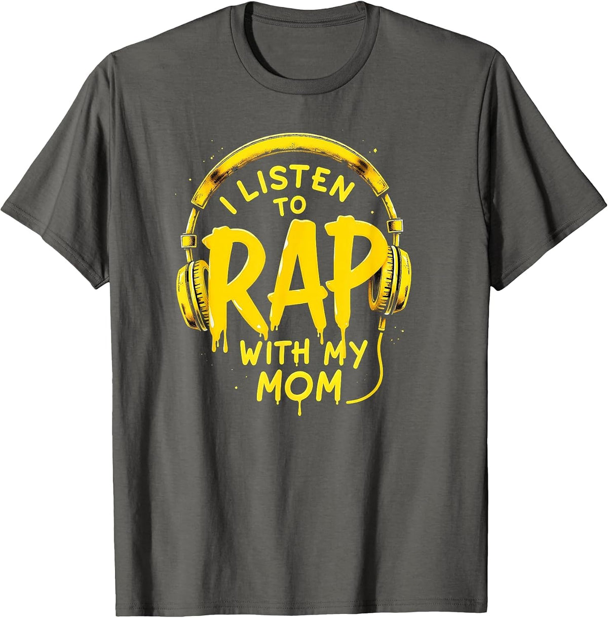 I Listen to Rap with My Mom Rapper T-Shirt - Asphalt Grey