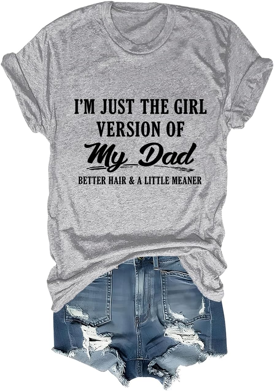 I'm Just The Girl Version Of My Dad Better Hair And A Little Meaner T-Shirt - Grey