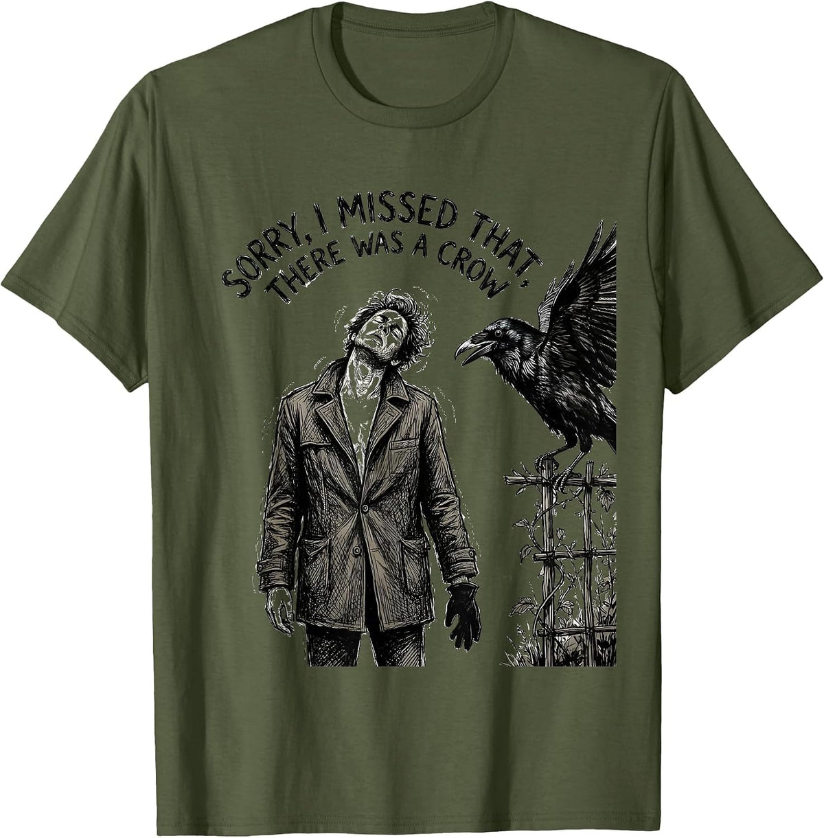 Sorry, I Missed That, There Was A Crow Hand-Sketched Crow T-Shirt - Olive Green