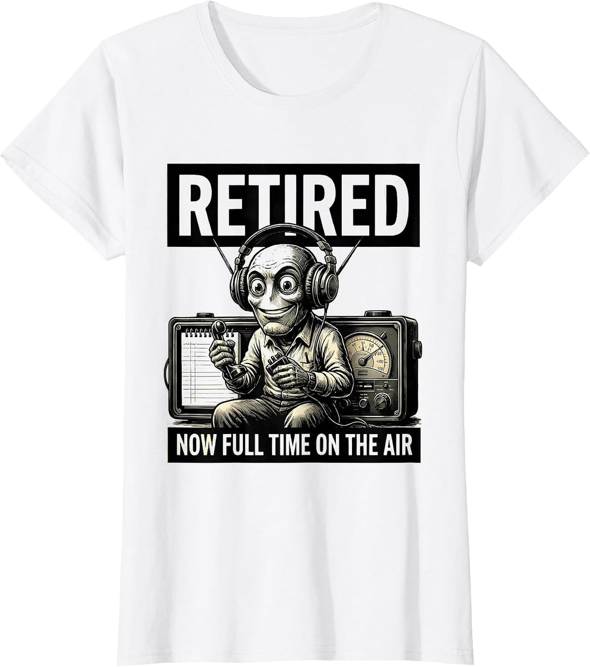 Retired Now Full Time On The Air Funny Ham Radio Operator T-Shirt - White