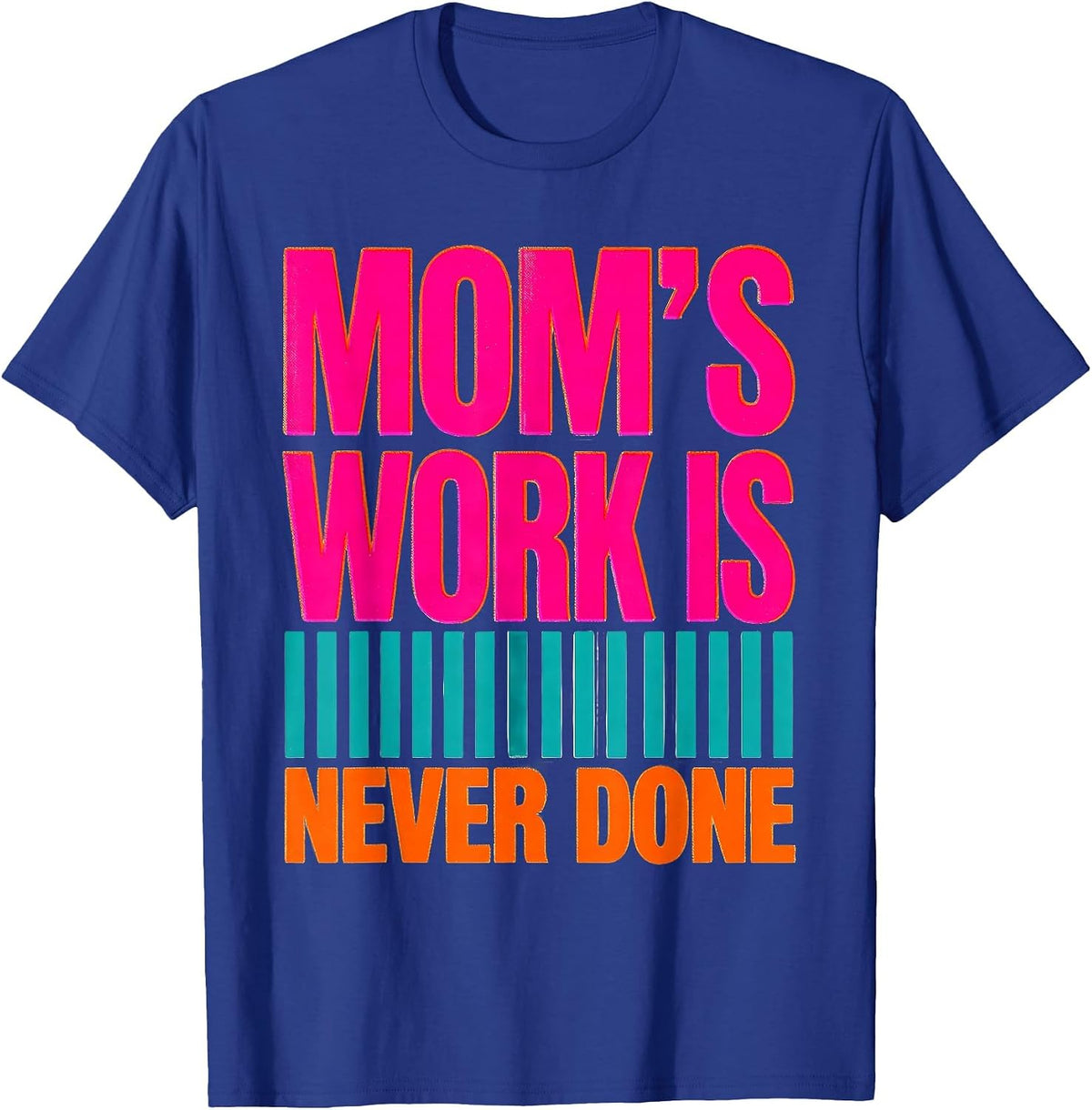 Mom's Work Is Never Done Risograph Funny Mom Mother's Day T-Shirt - Royal Blue