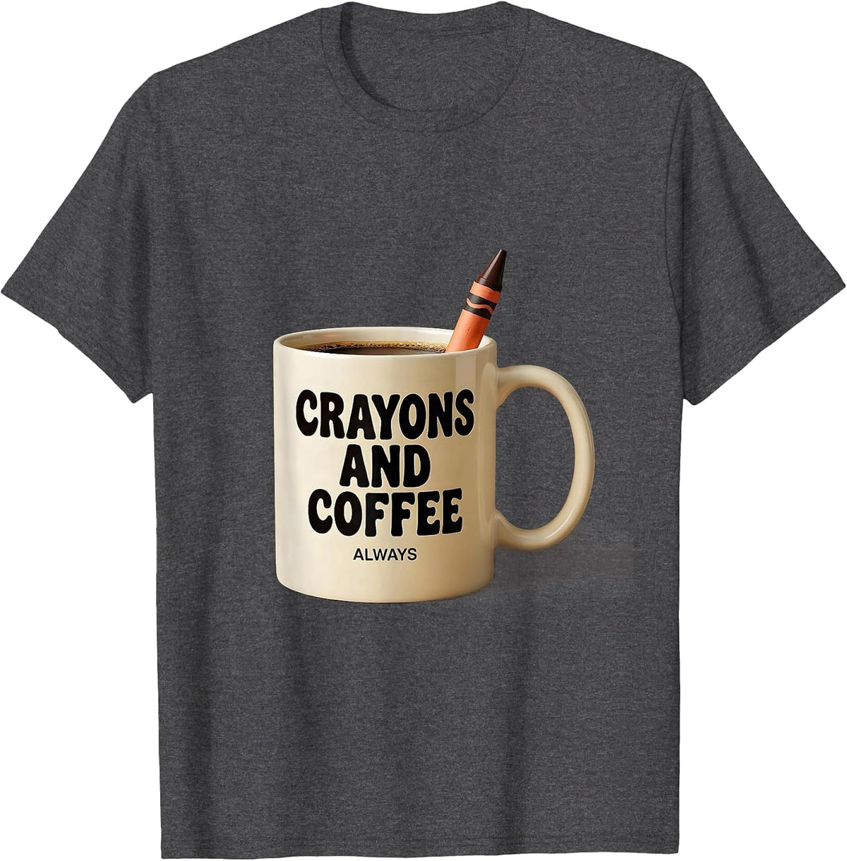 Crayons And Coffee Always First Grade Teacher T-Shirt - Dark Heather Grey