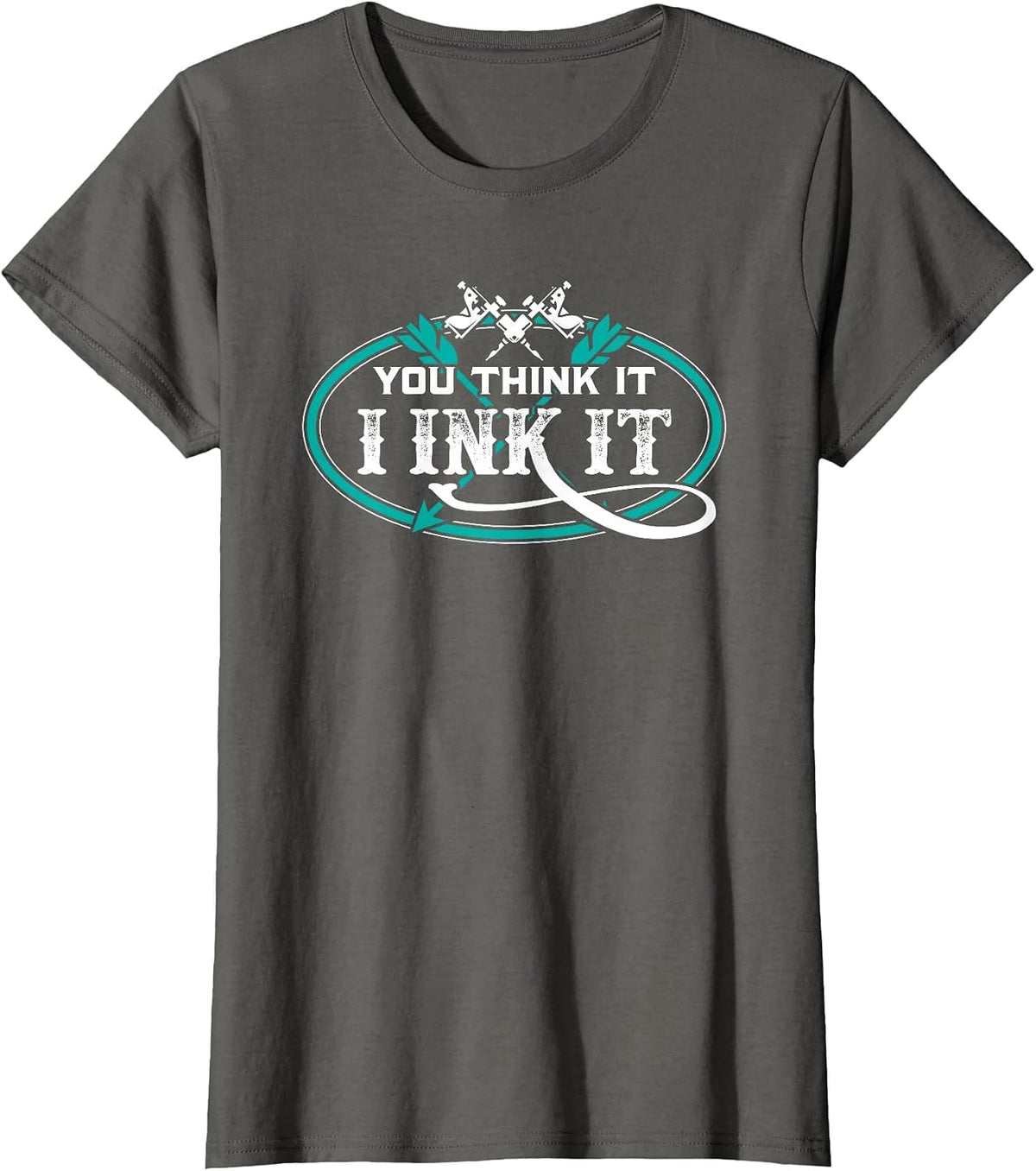 Tattoo Artist You Think It I Ink It T-Shirt - Asphalt Grey