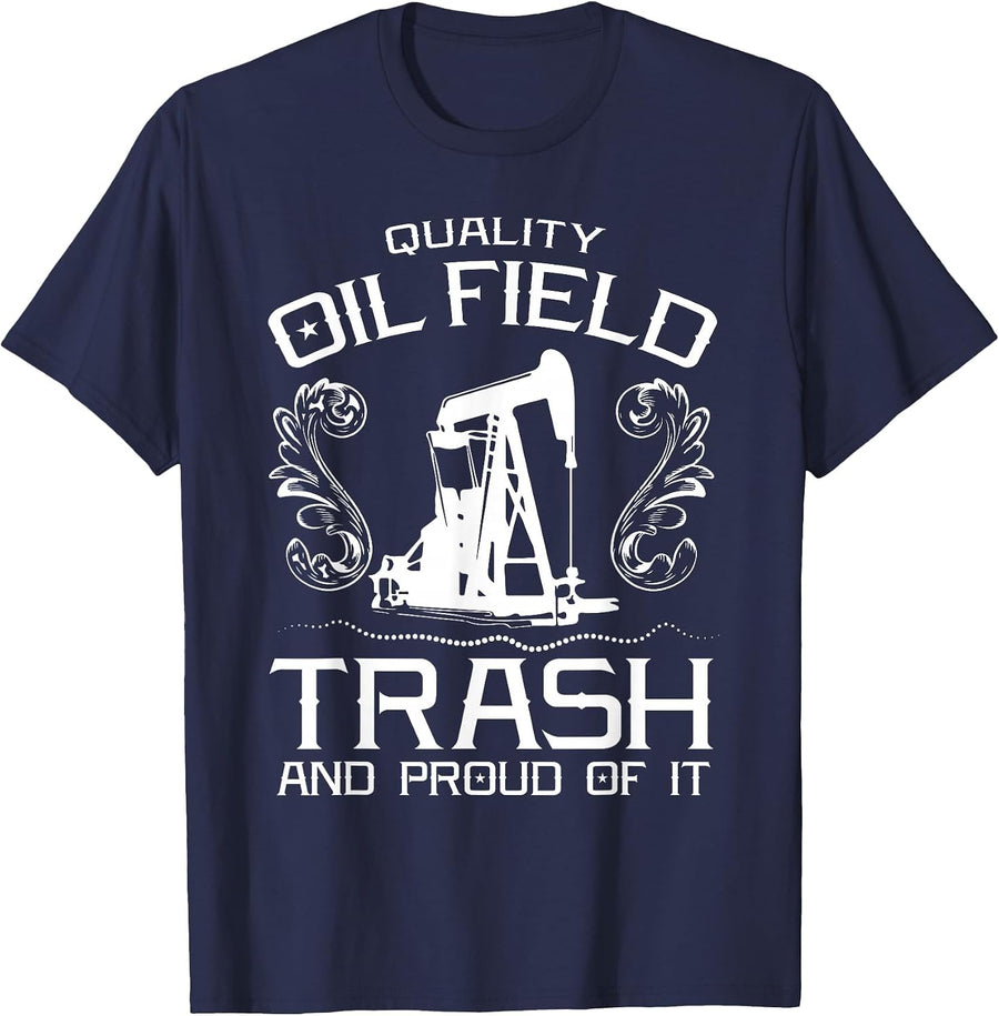 Quality Oil Field Trash and Proud of it Oil Refinery Worker T-Shirt - Navy Blue