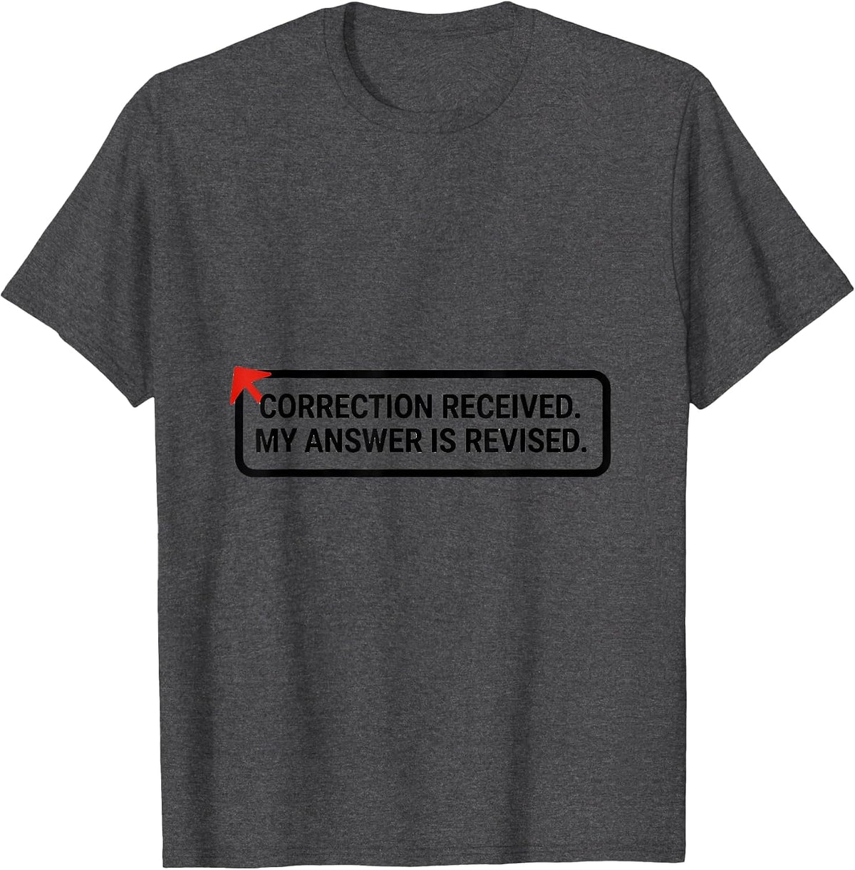 Correction Received My Answer Is Revised AI Humor T-Shirt - Dark Heather Grey