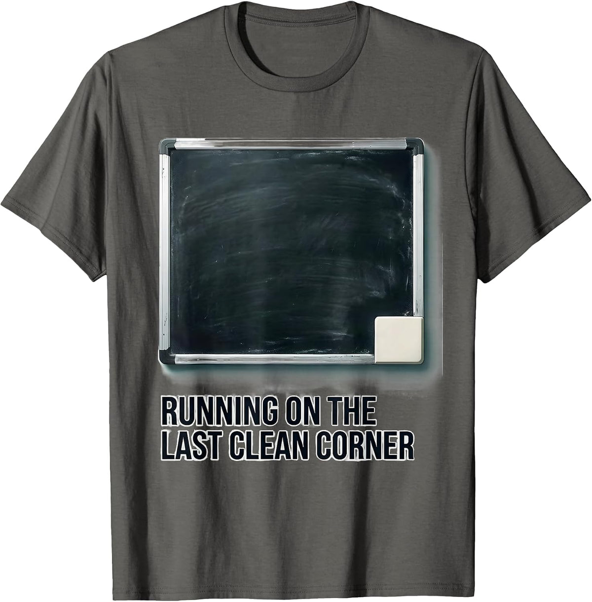 Running On The Last Clean Corner Funny Sarcastic Teacher T-Shirt - Asphalt Grey