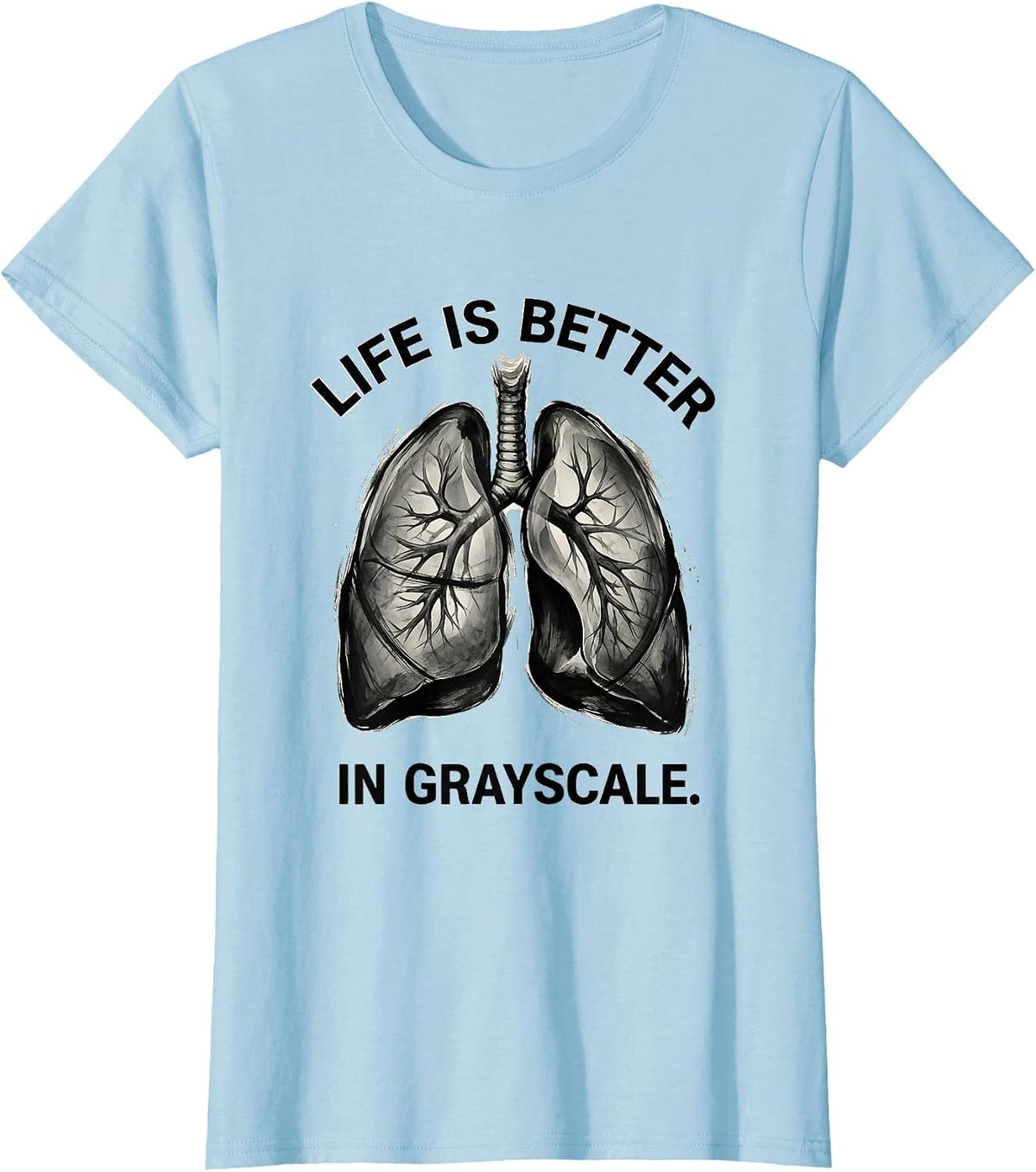 Women's Life Is Better In Grayscale Radiology Design T-Shirt - Baby Blue