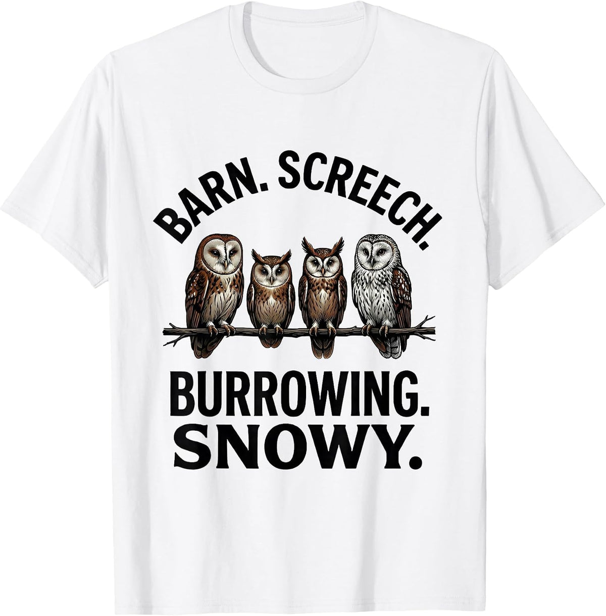 Men's Barn. Screech. Burrowing. Snowy. Funny Owl Lover Birdwatcher T-Shirt - White