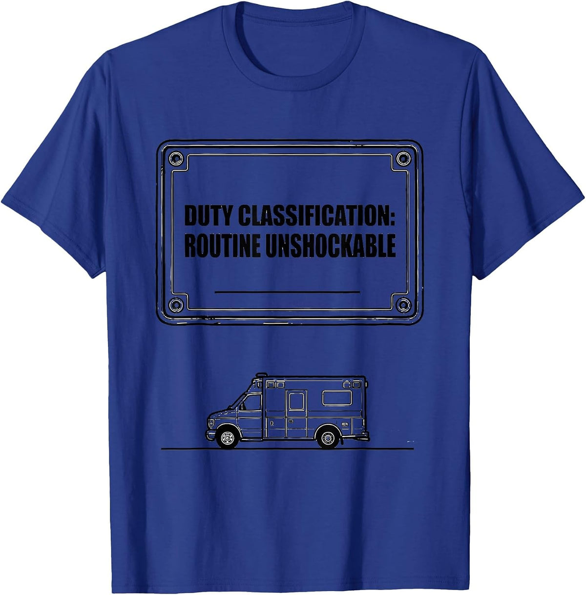 Duty Classification: Routine Unshockable Funny EMT T-Shirt - Royal Blue