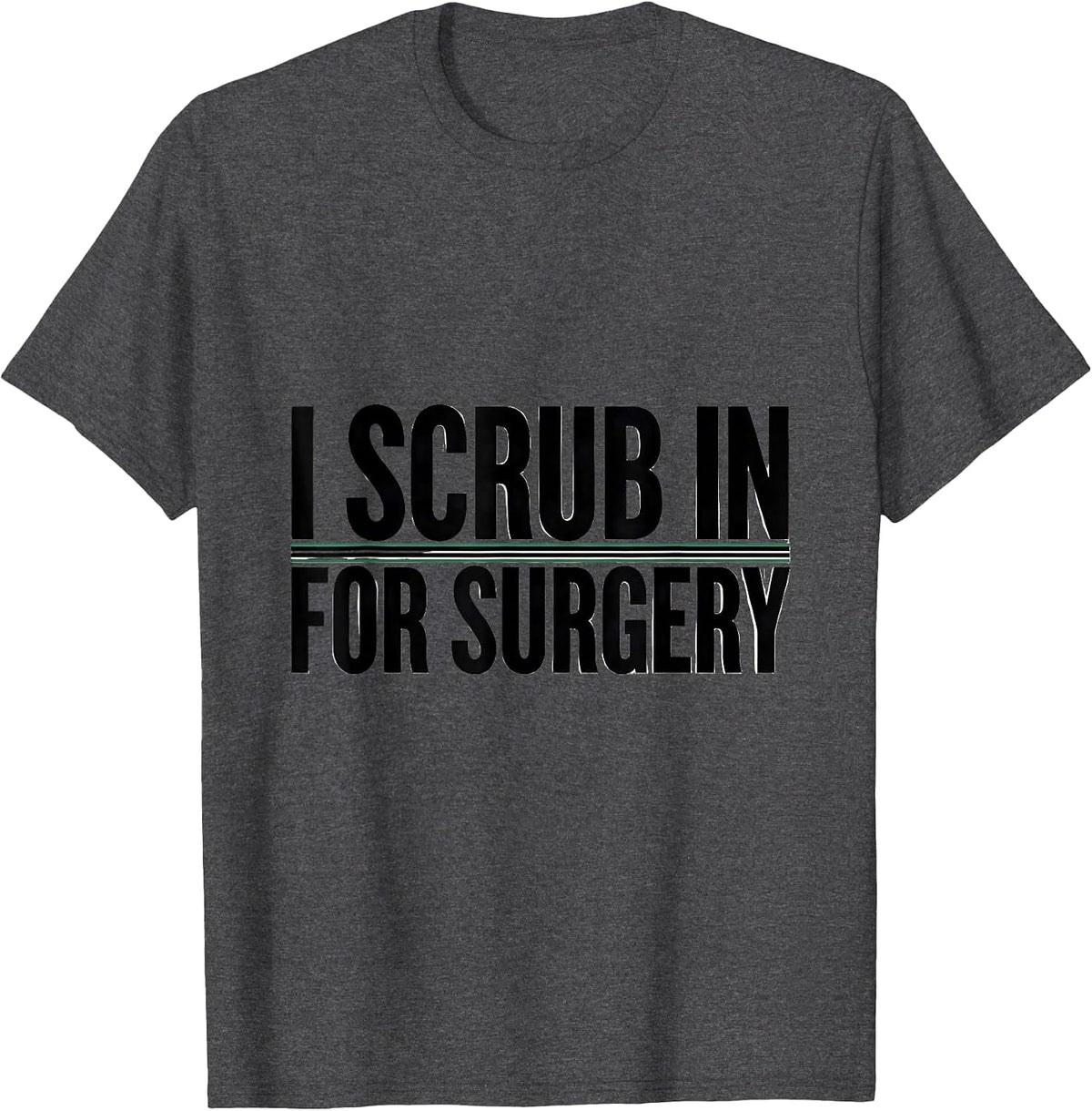 I Scrub In For Surgery Funny Surgical Tech Gift T-Shirt - Dark Heather Grey
