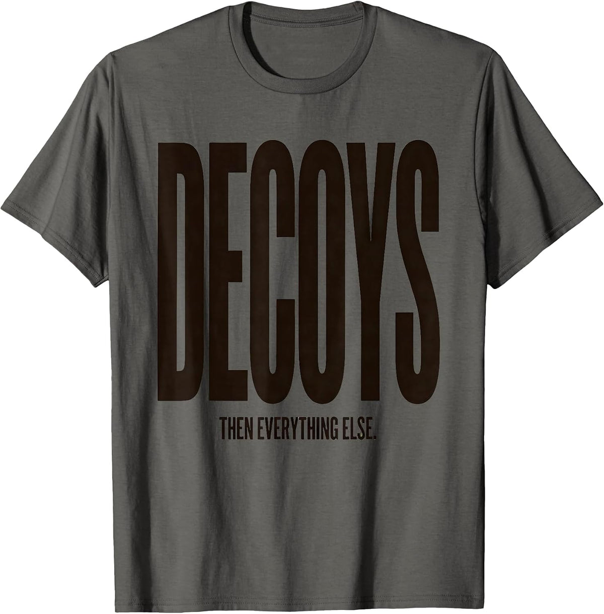 Men's Decoys Then Everything Else Rustic Duck Hunting Dad Family T-Shirt - Asphalt Grey