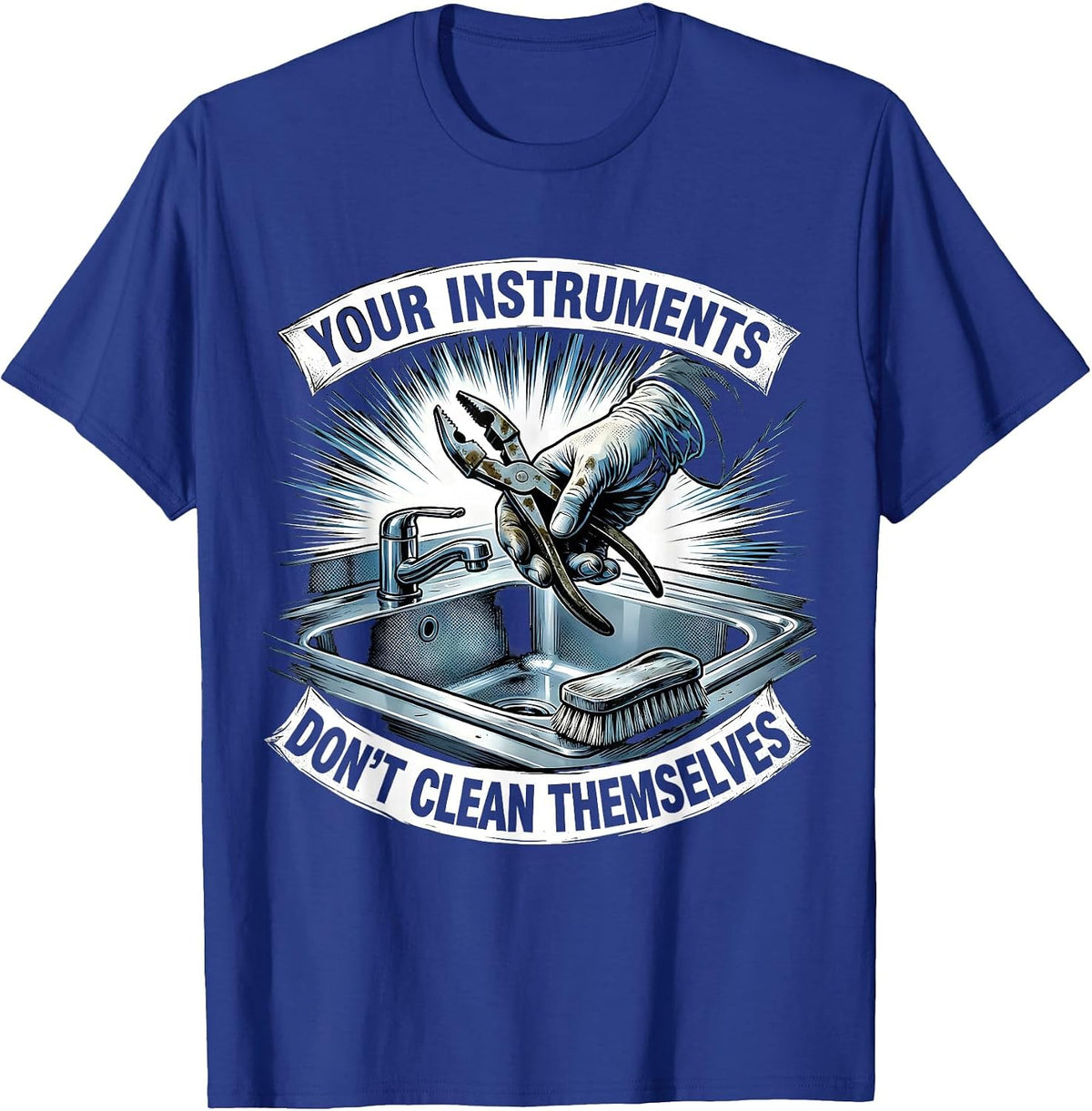 Men's Your Instruments Don't Clean Themselves Funny Surgical Tech T-Shirt - Royal Blue