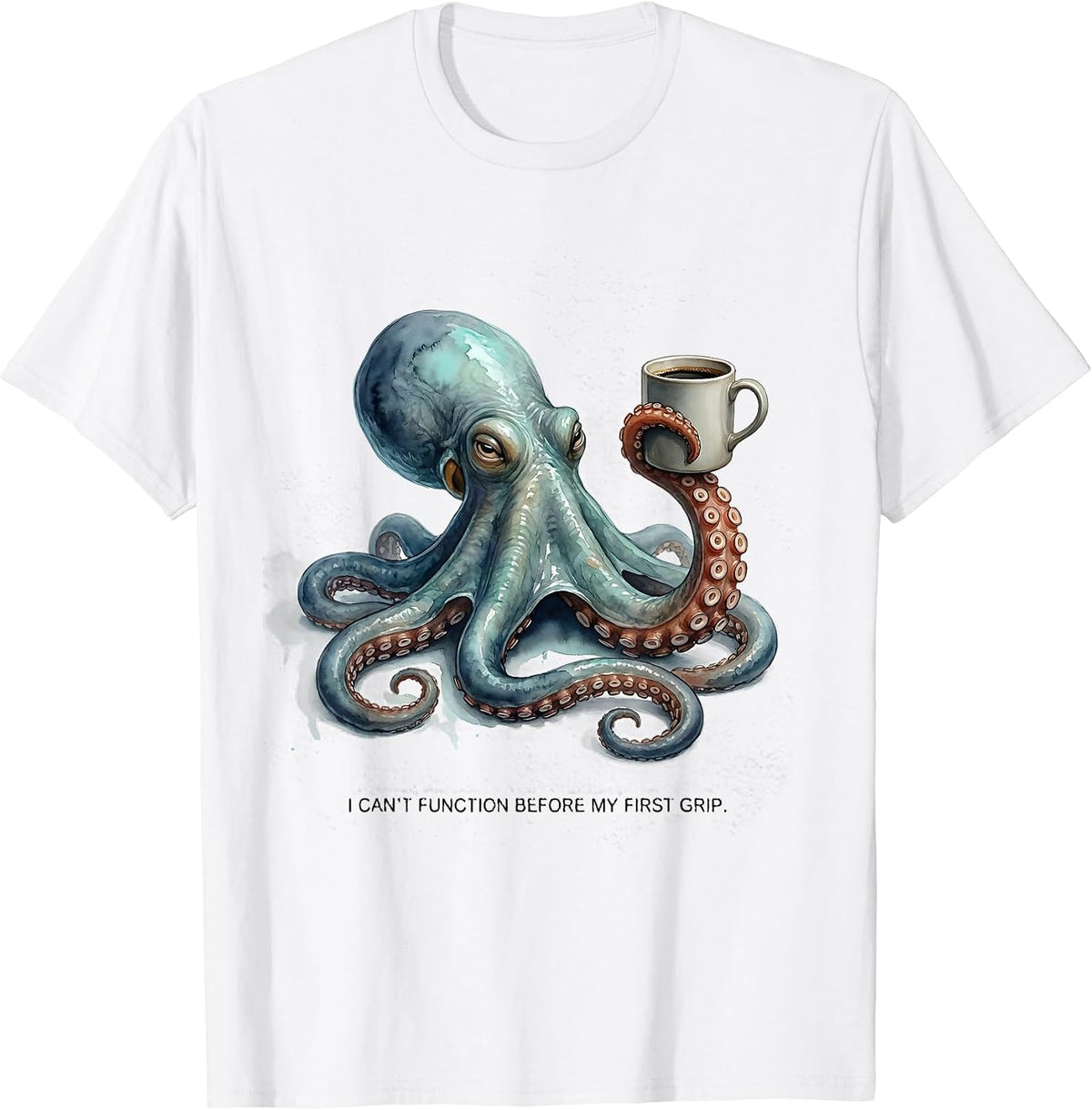 Men's I Can't Function Before My First Grip Funny Octopus Lover T-Shirt - White