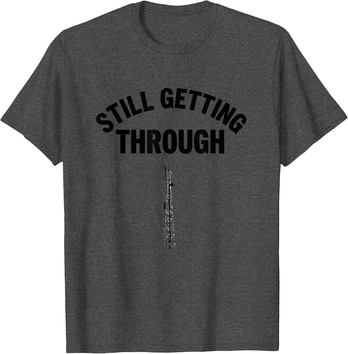 Men's Still Getting Through Funny Ham Radio Operator Hobbyist T-Shirt - Dark Heather Grey