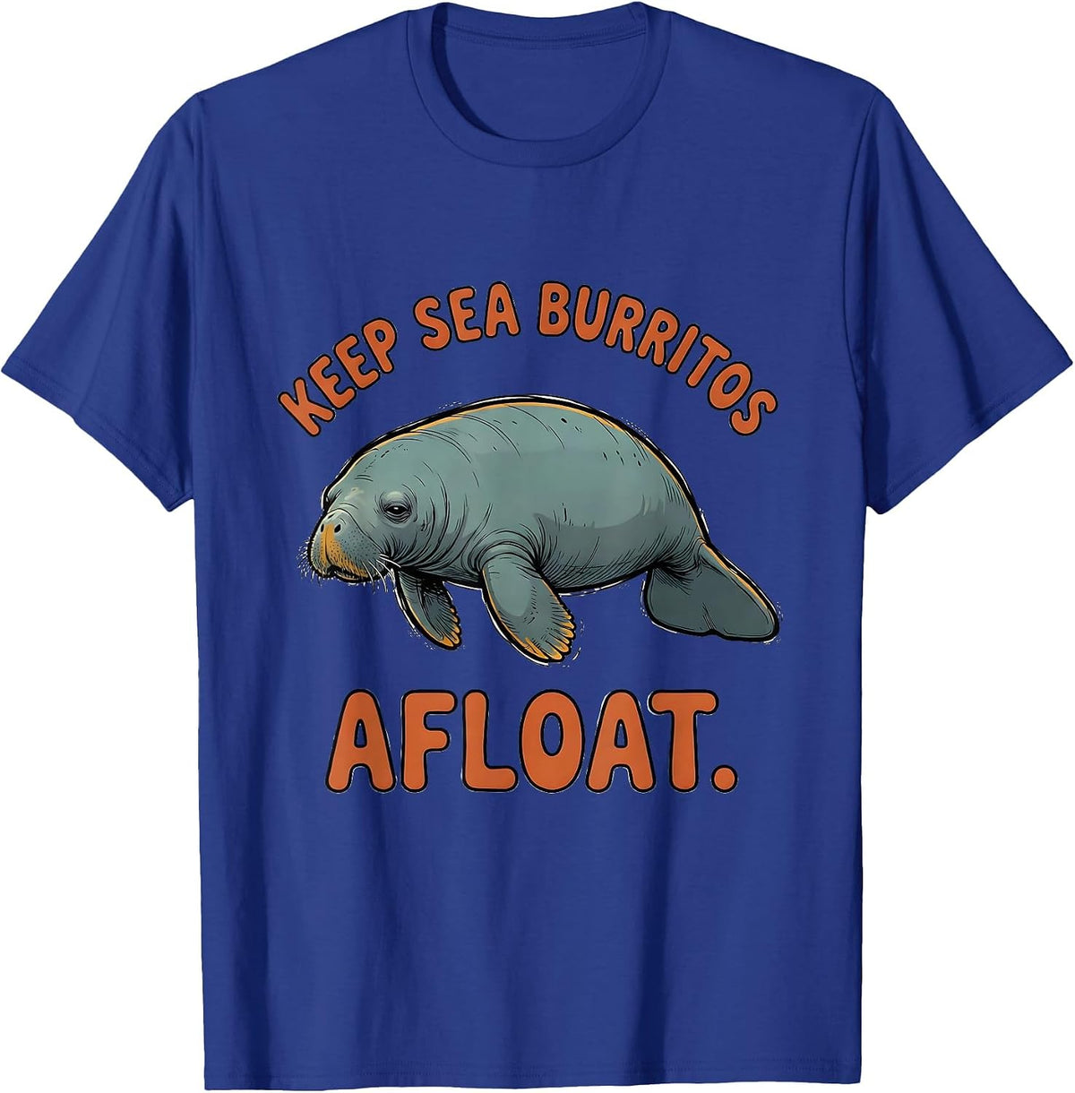 Keep Sea Burritos Afloat Funny Manatee Sea Animal Lover T-Shirt - Royal Blue