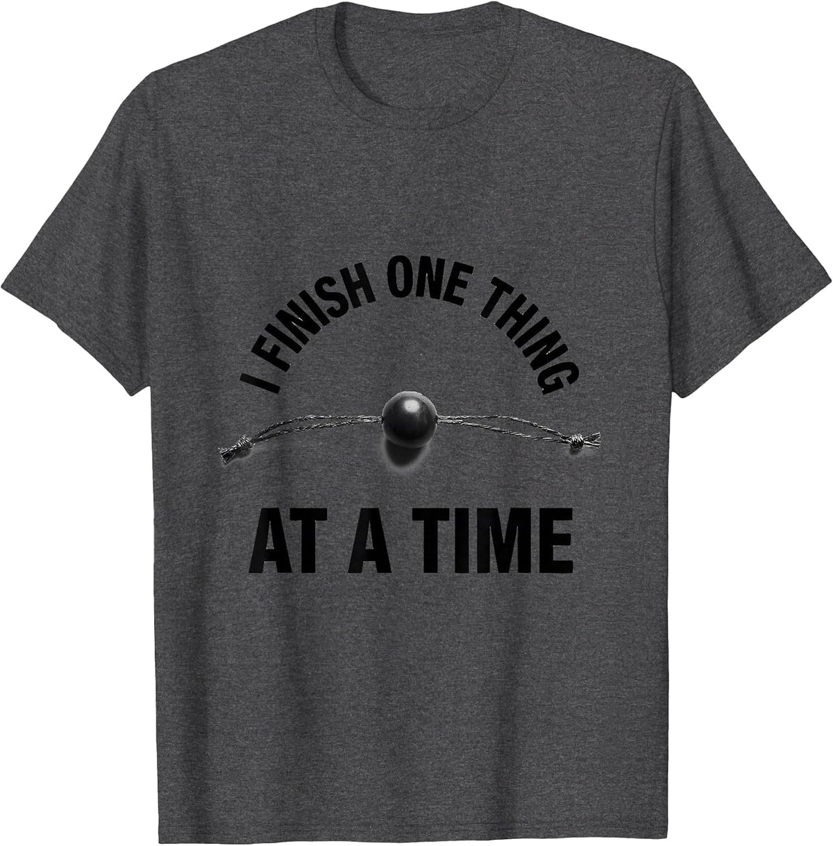 I Finish One Thing At A Time Funny Neurodiversity Meme T-Shirt - Dark Heather Grey