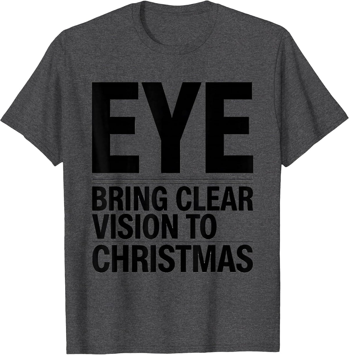 Men's Eye Bring Clear Vision To Christmas Funny Optometrist T-Shirt - Dark Heather Grey