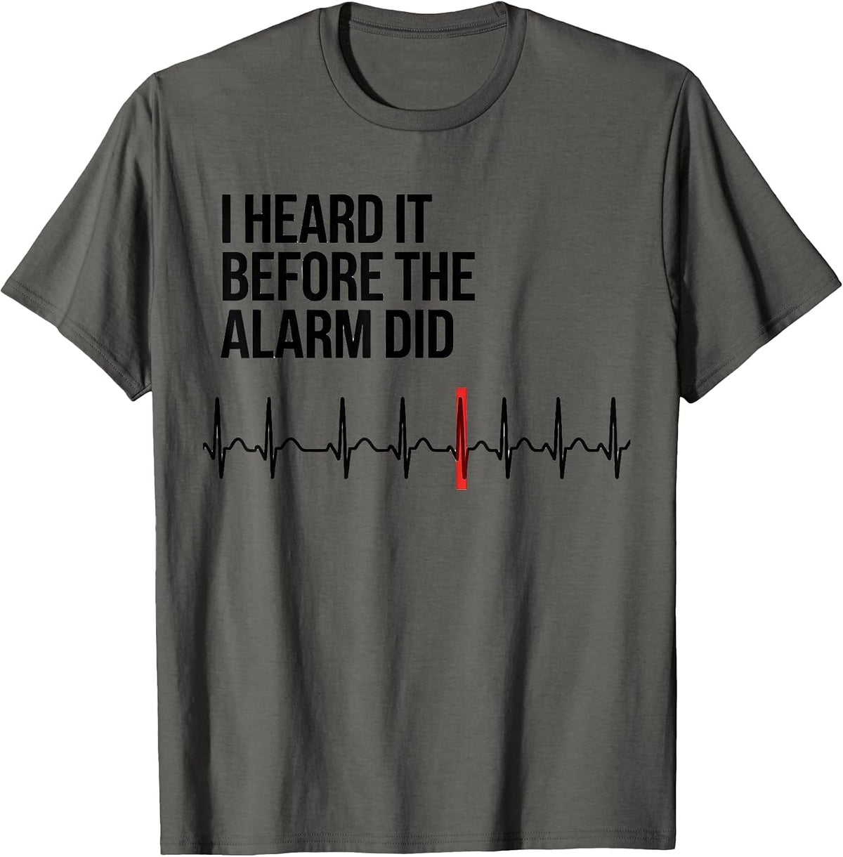 Men's I Heard It Before The Alarm Did Funny Cardiac Tech EKG Humor T-Shirt - Asphalt Grey