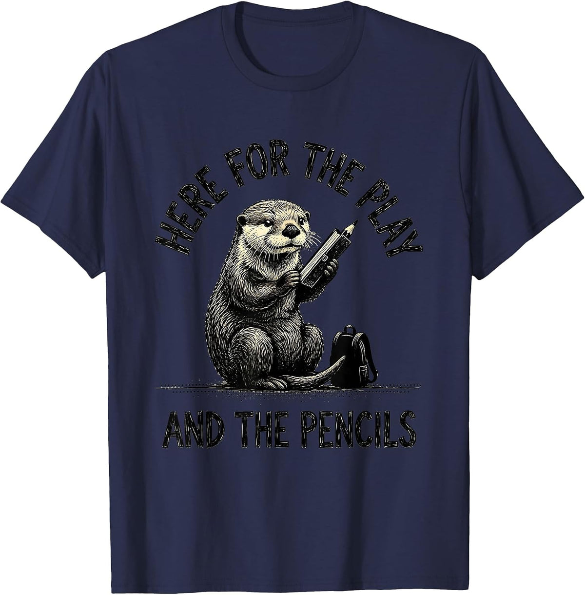 Here For The Play And The Pencils Teacher Otter Humor T-Shirt - Navy Blue