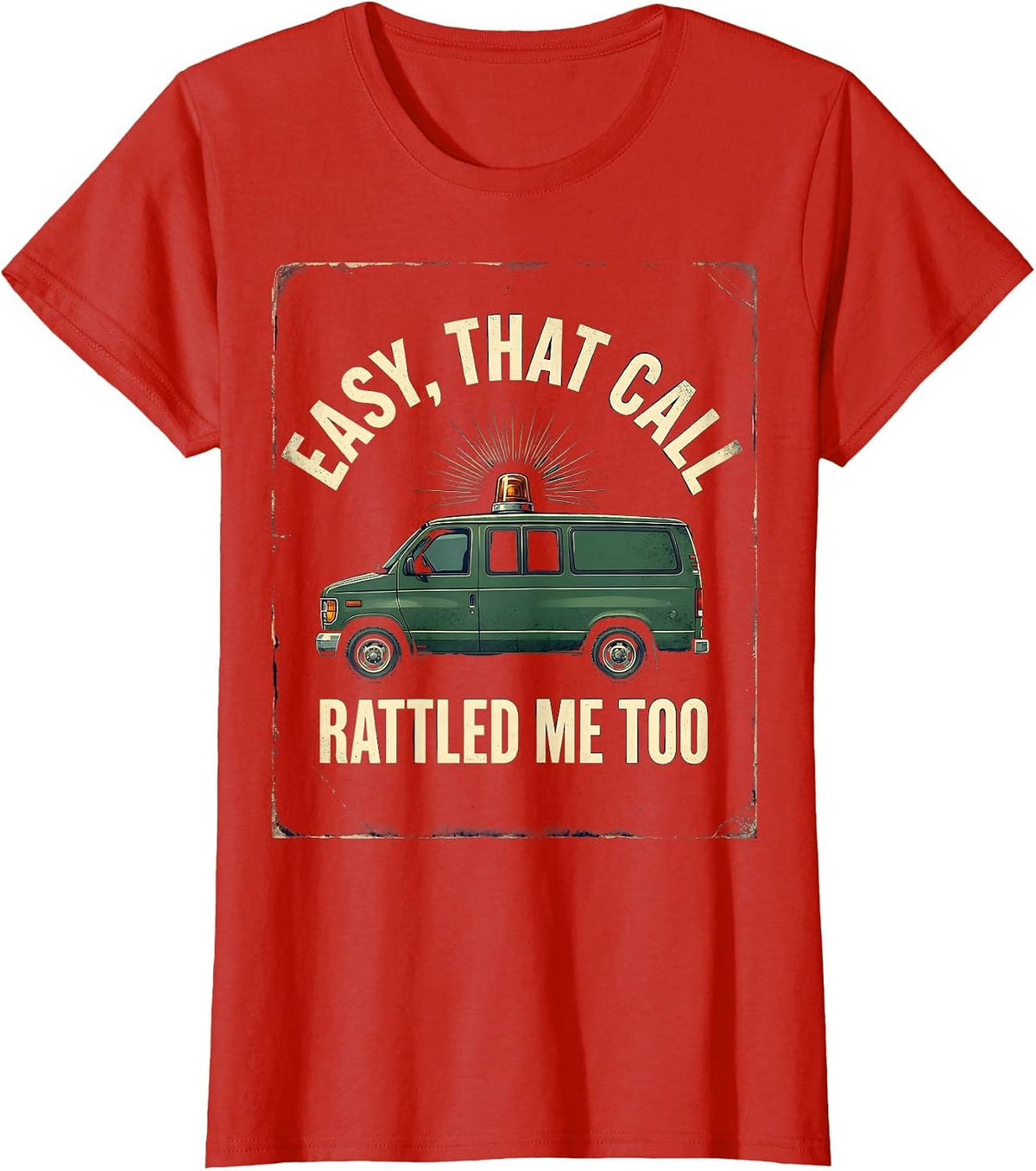 Easy, That Call Rattled Me Too Vintage EMT Paramedic Humor T-Shirt - Red