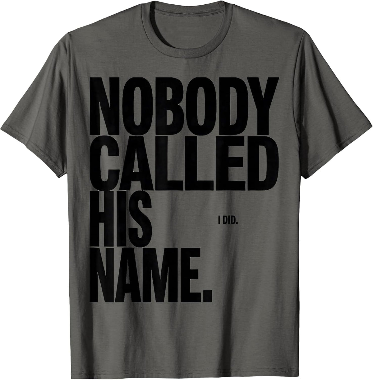 Men's Nobody Called His Name I Did Funny Football Lineman Gift T-Shirt - Asphalt Grey