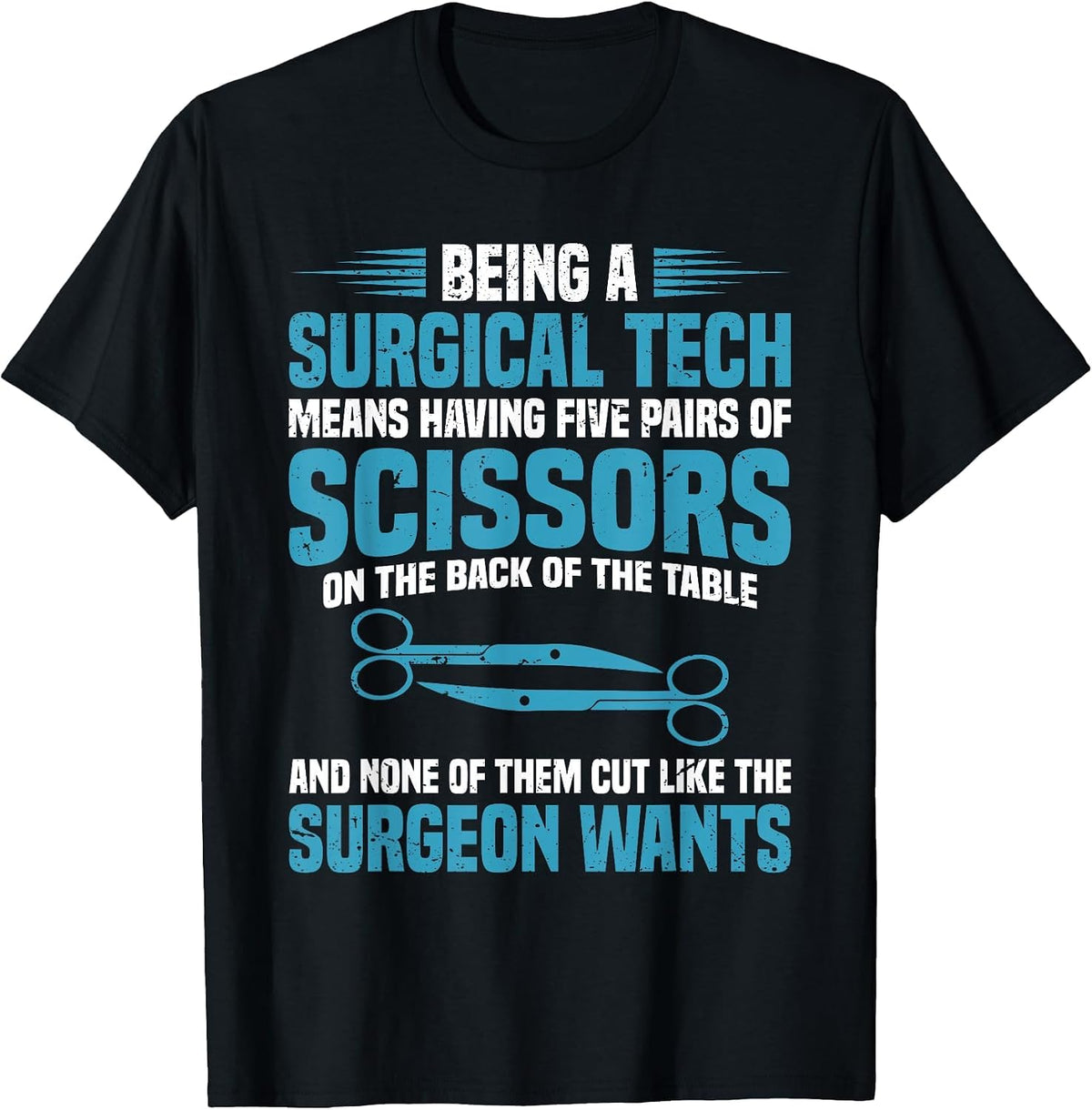 Being a Surgical tech Means Having Five Pairs of Scissors on T-Shirt - Black