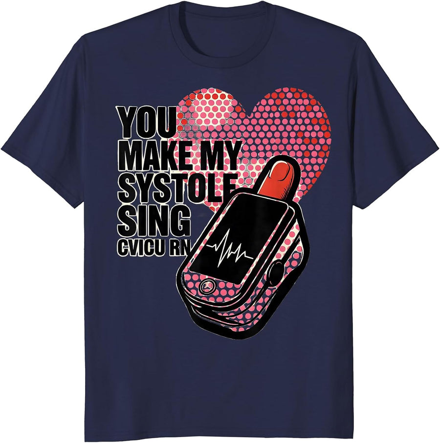 You Make My Systole Sing CVICU RN Funny Nurse Valentine T-Shirt - Navy Blue