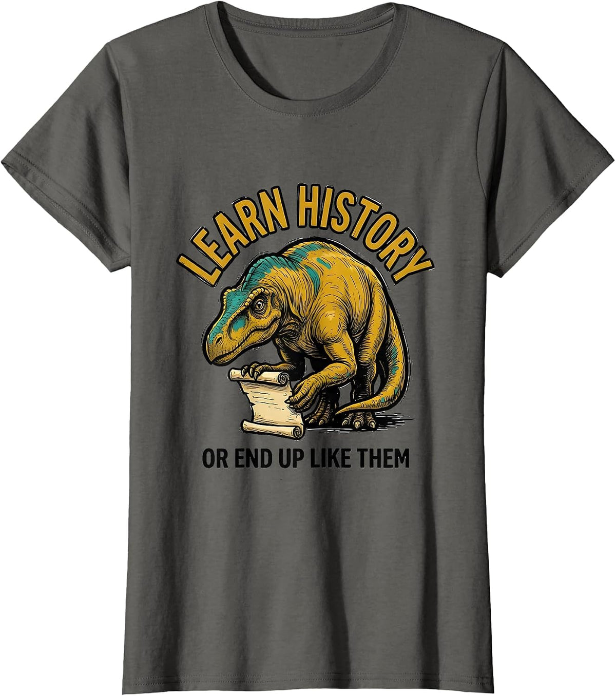 Women's Learn History Or End Up Like Them Funny Teacher Dinosaur T-Shirt - Asphalt Grey