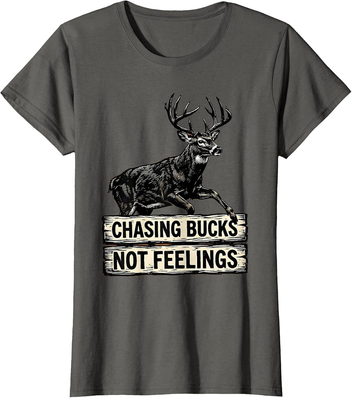 Women's Chasing Bucks Not Feelings Hunting Design T-Shirt - Asphalt Grey