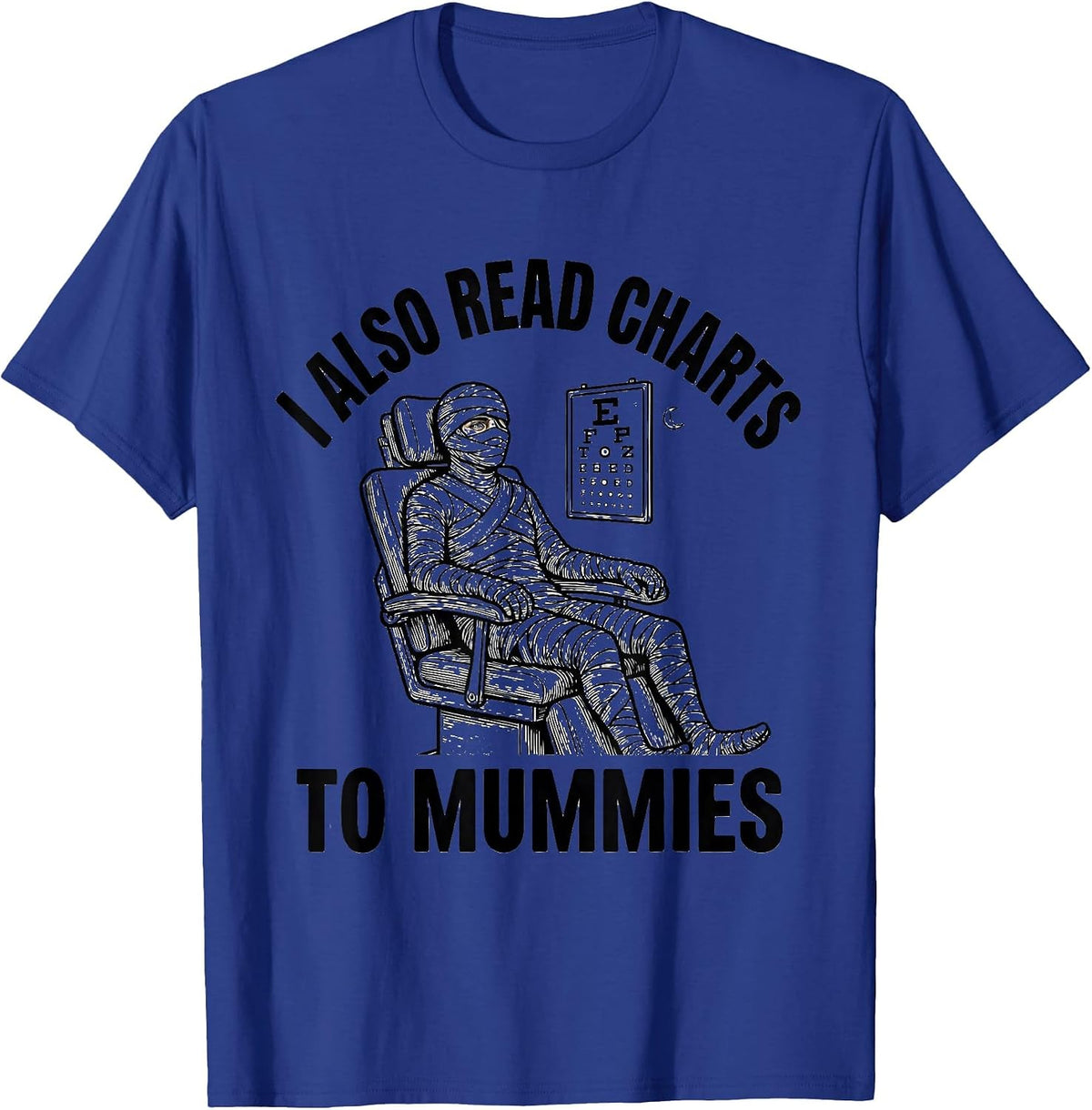 I Also Read Charts To Mummies Funny Optometrist Halloween T-Shirt - Royal Blue