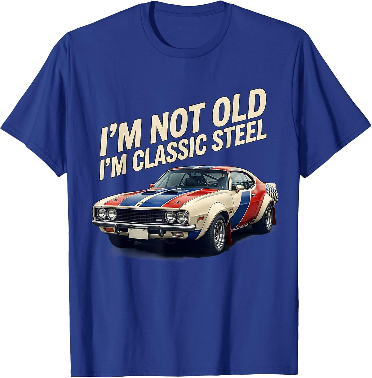 I'm Not Old I'm Classic Steel Funny Classic Car Guy Birthday T-Shirt - Royal Blue