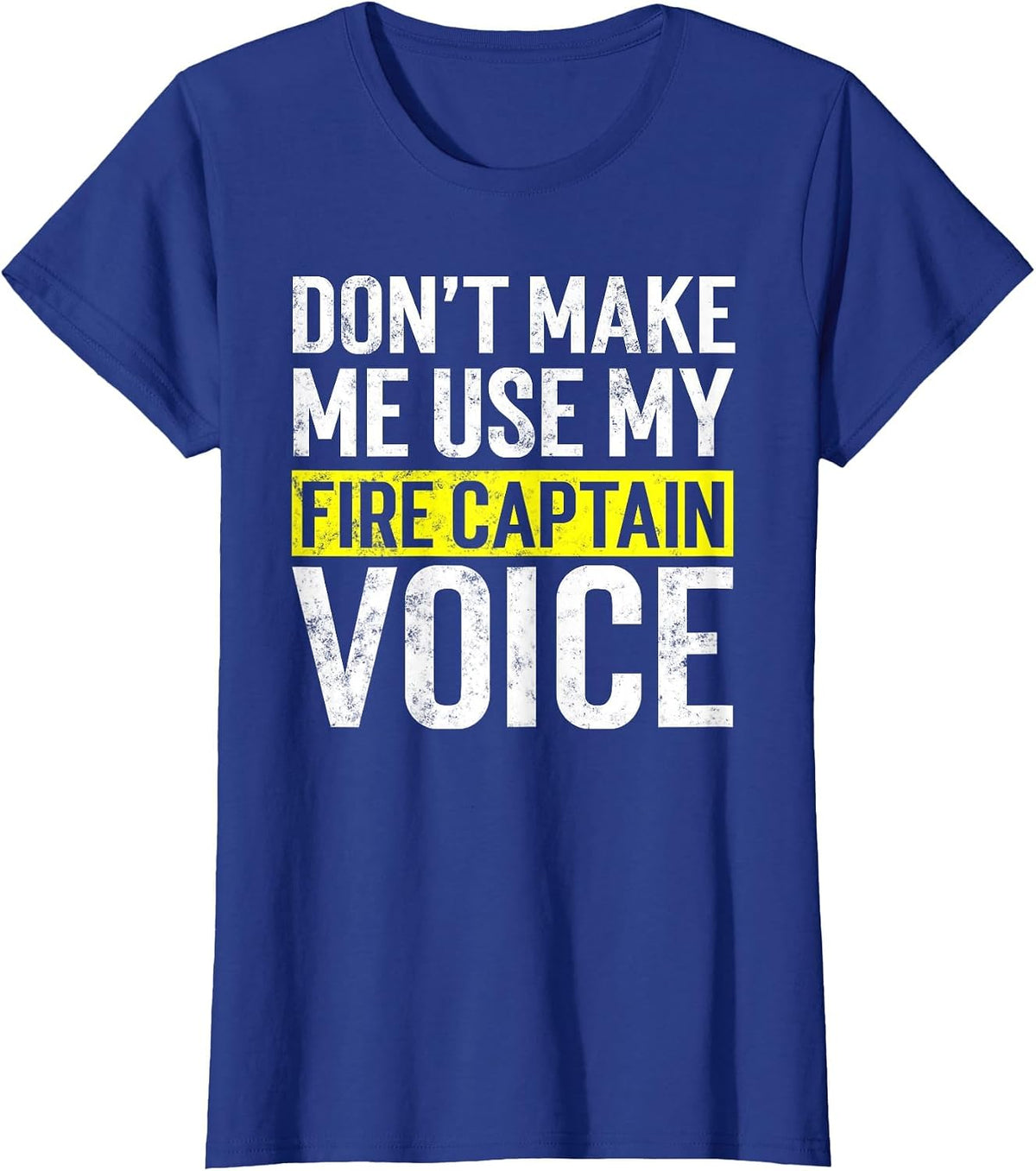 Don't Make Me Use My Firefighter Fire Captain Chief Voice T-Shirt - Royal Blue