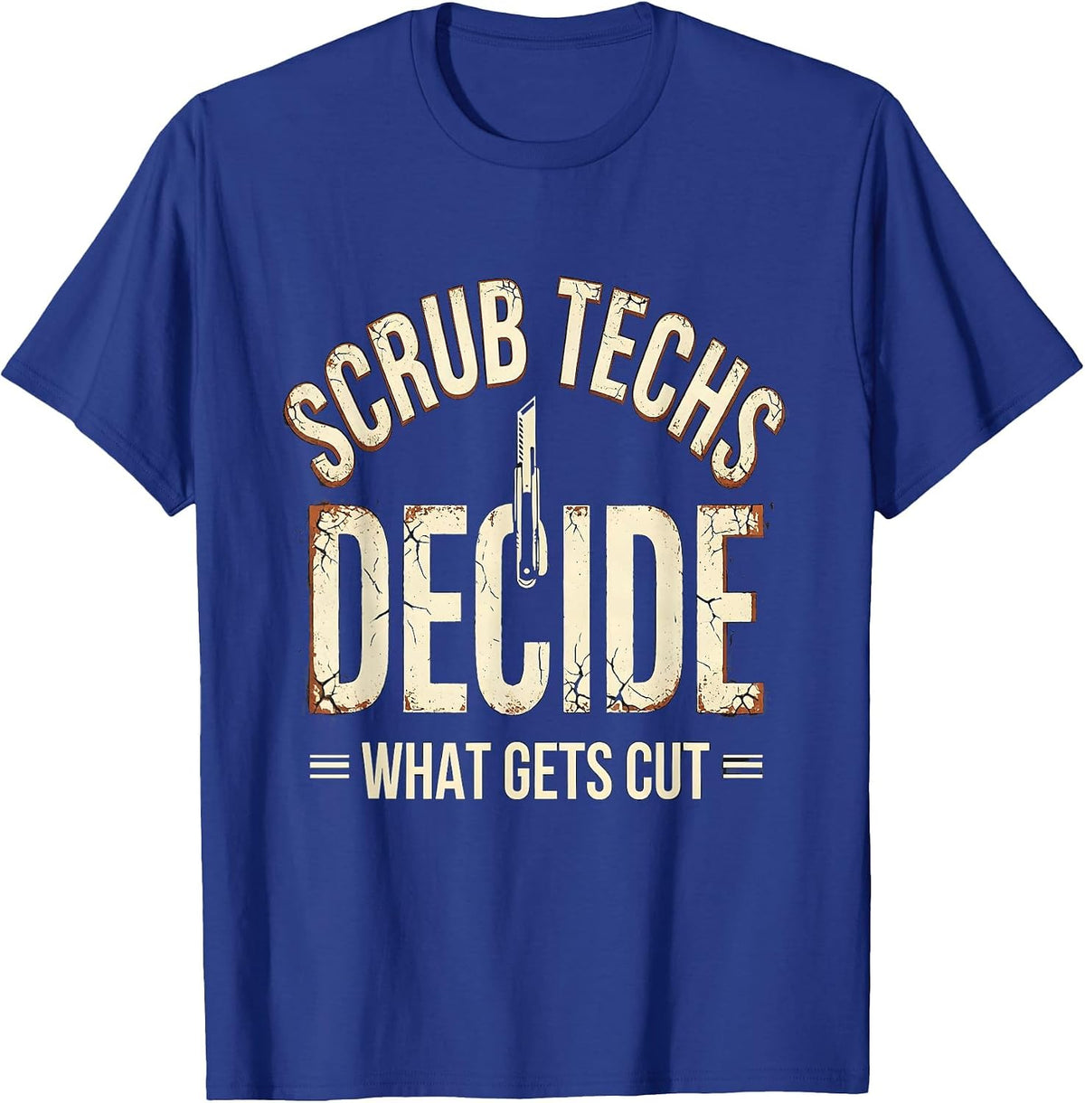 Men's Scrub Techs Decide What Gets Cut Distressed Surgical Tech T-Shirt - Royal Blue