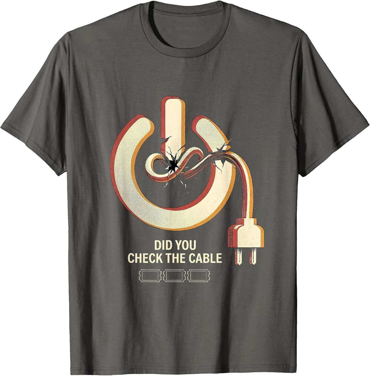 Men's Did You Check The Cable Funny IT Tech Support Sarcastic T-Shirt - Asphalt Grey