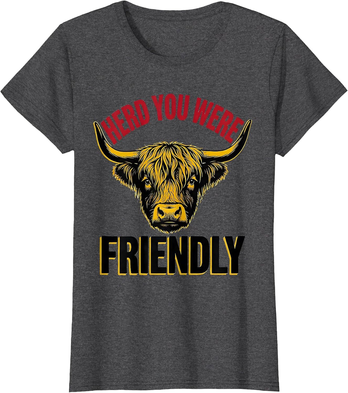 Women's Herd You Were Friendly Funny Highland Cow Cow Lover Humor T-Shirt - Dark Heather Grey