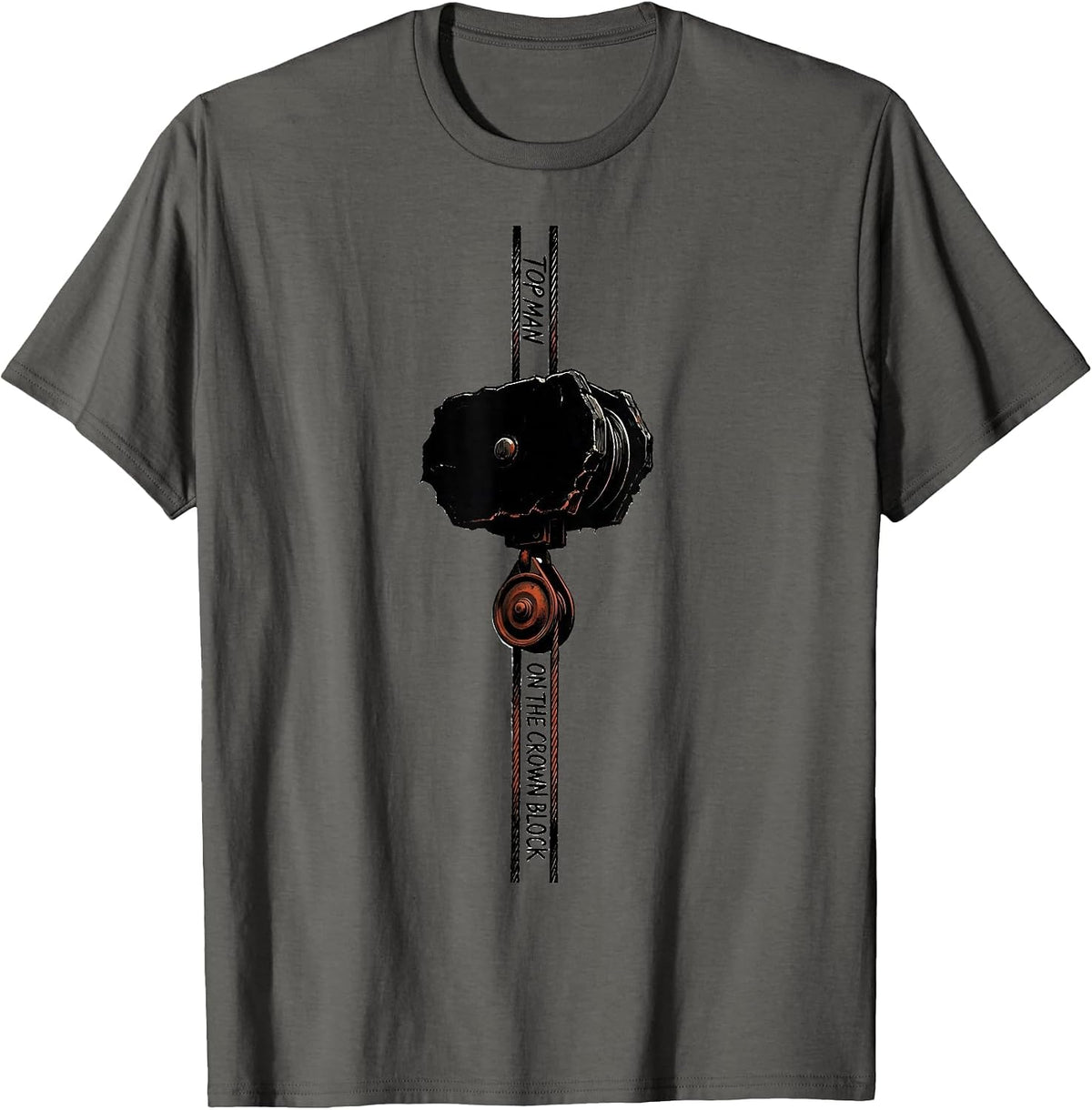 Men's Top Man On The Crown Block Oilfield Worker Roughneck Gift T-Shirt - Asphalt Grey