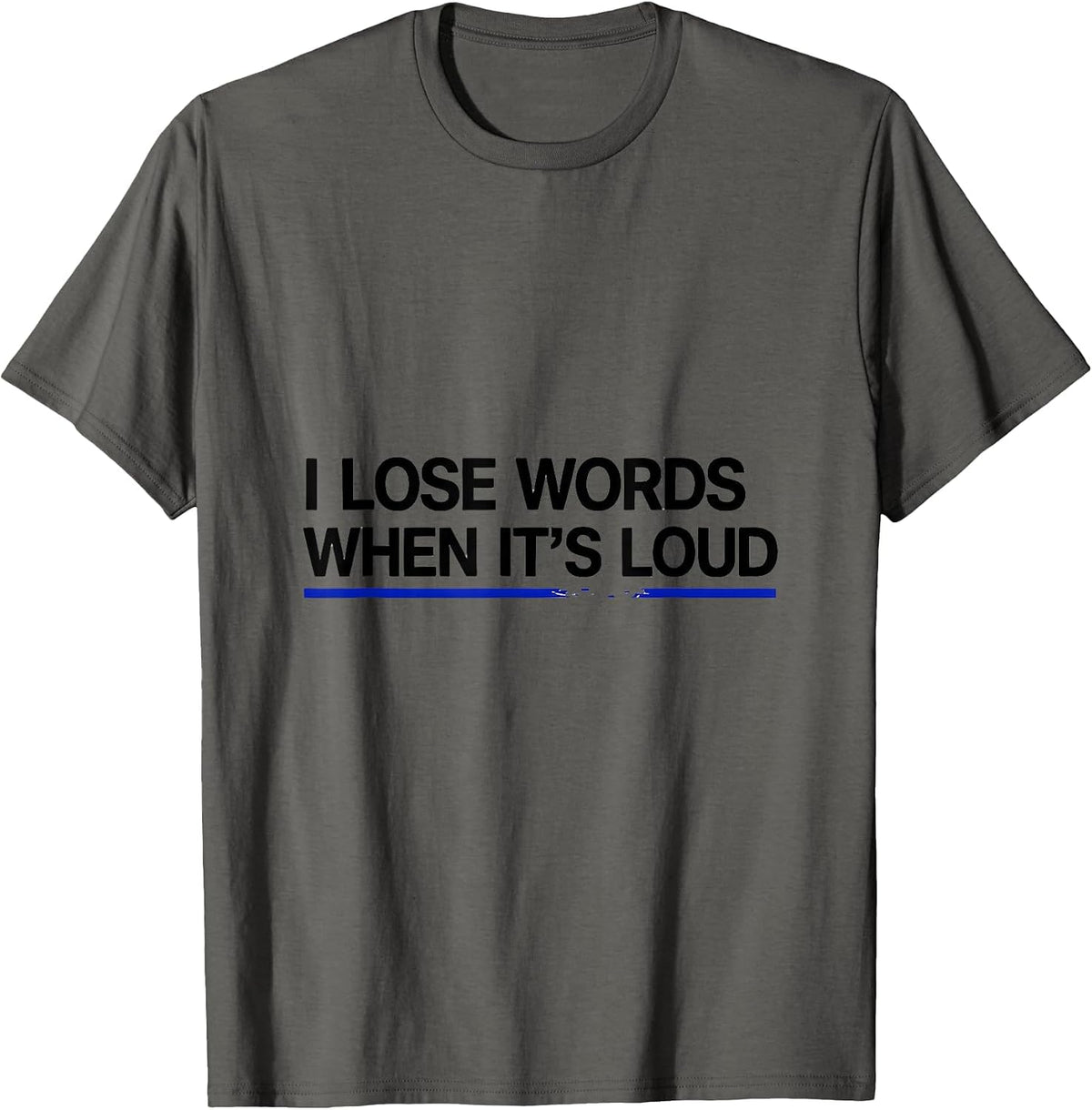 I Lose Words When It's Loud Neurodivergent Autism ADHD Humor T-Shirt - Asphalt Grey