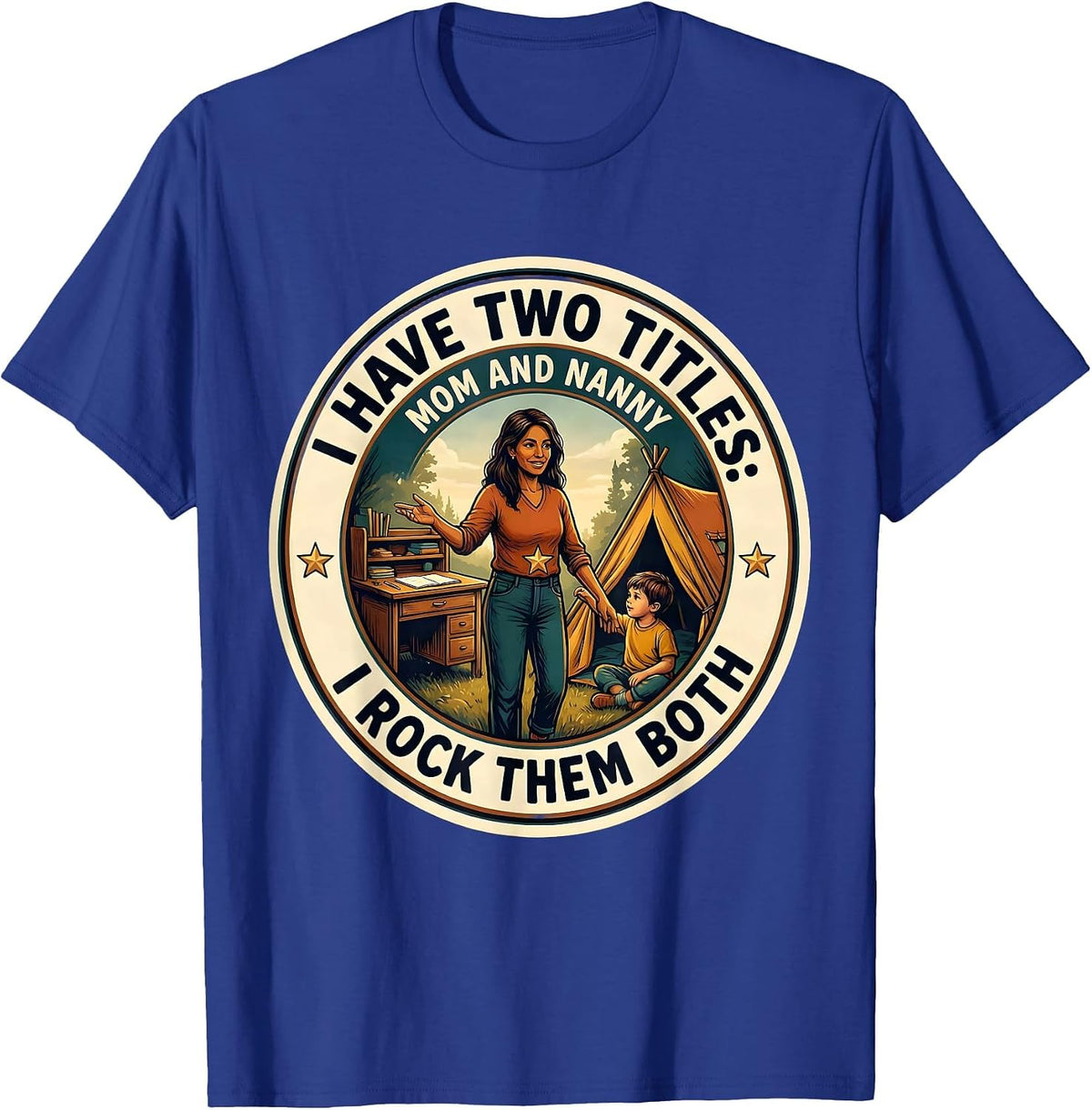 I Have Two Titles: Mom And Nanny, And I Rock Them Both T-Shirt - Royal Blue
