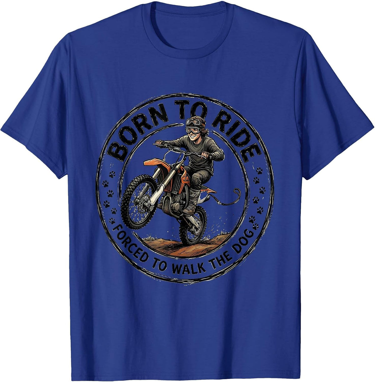 Born To Ride Forced To Walk The Dog Dirt Bike Motocross T-Shirt - Royal Blue