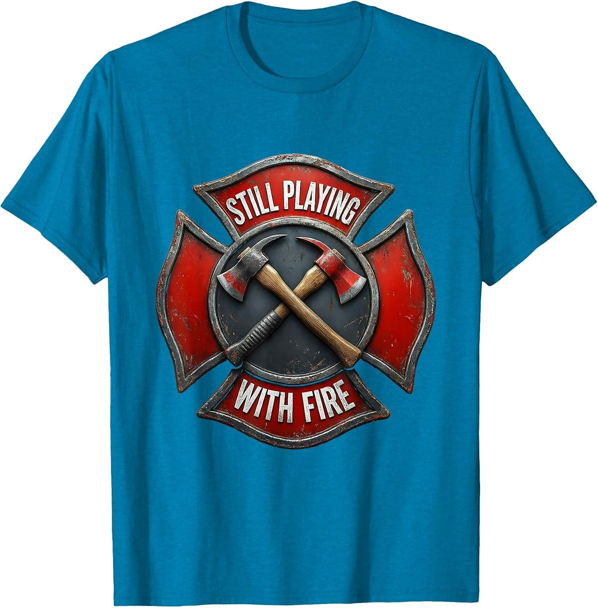 Still Playing With Fire Firefighter Badge Design T-Shirt - Sapphire Blue