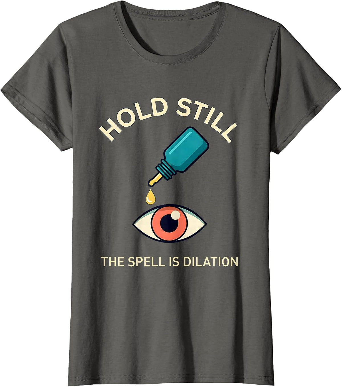 Women's Hold Still The Spell Is Dilation Funny Optometrist Halloween T-Shirt - Asphalt Grey
