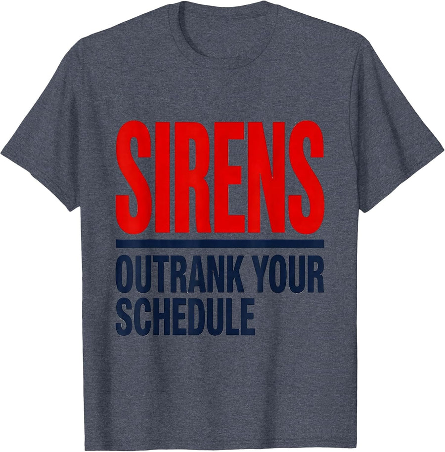 Sirens Outrank Your Schedule Funny EMT Paramedic EMS Humor T-Shirt - Heather Blue