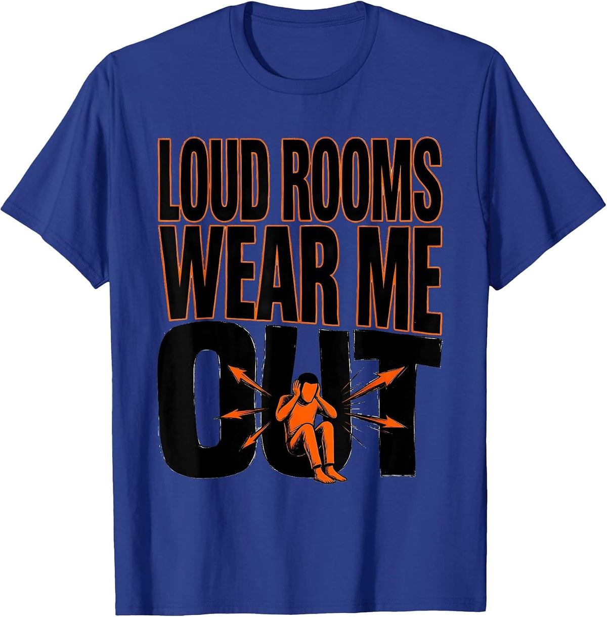 Loud Rooms Wear Me Out Funny Autism ADHD Neurodiversity T-Shirt - Royal Blue