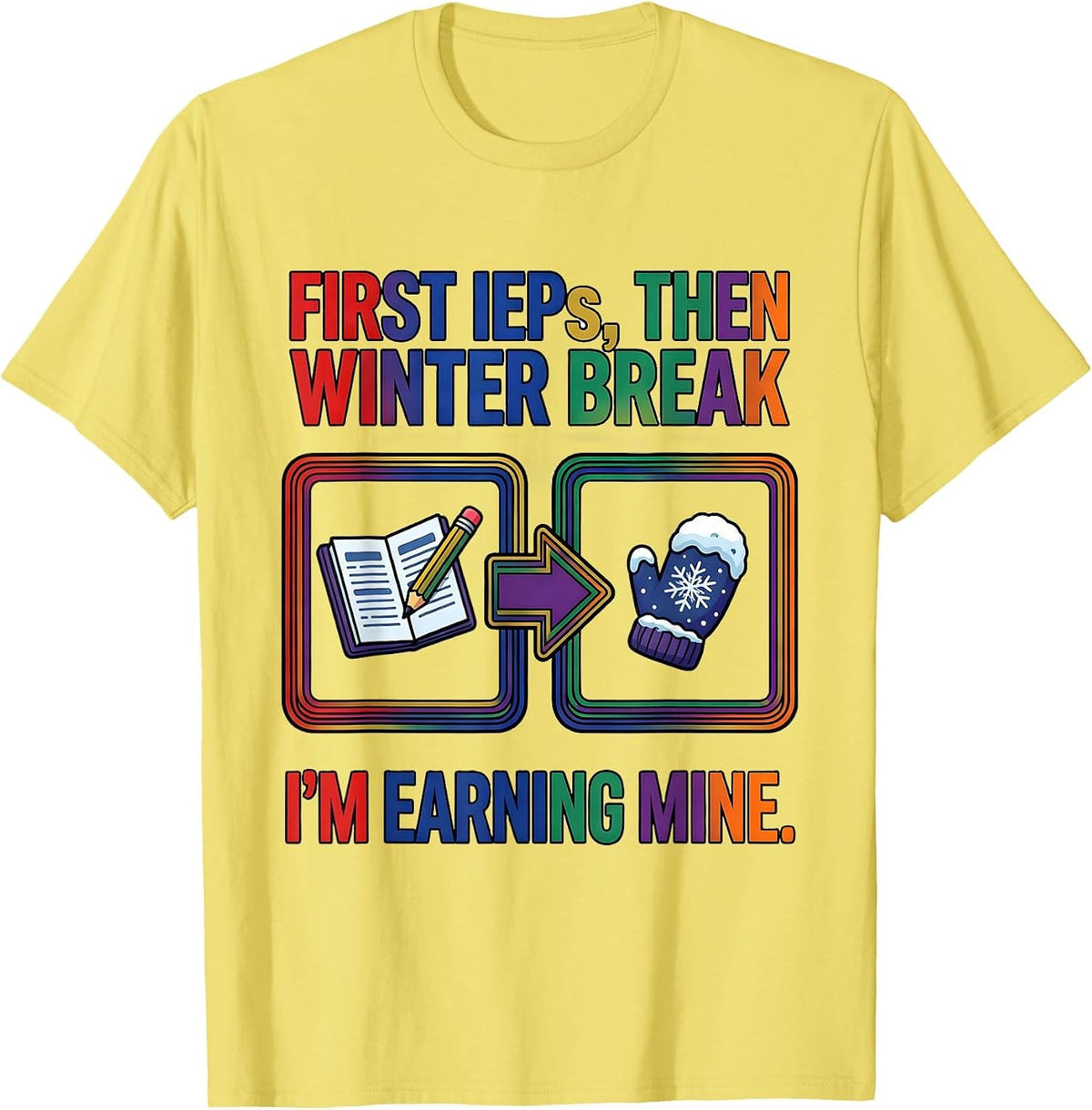 Men's First IEPs Then Winter Break I'm Earning Mine Teacher T-Shirt - Lemon Yellow