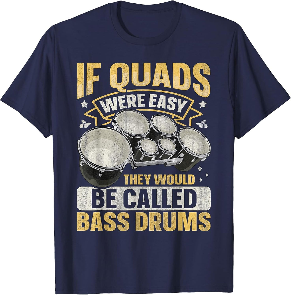 Quad Drums Marching Band Quote for a Marching Band Drummer T-Shirt - Navy Blue