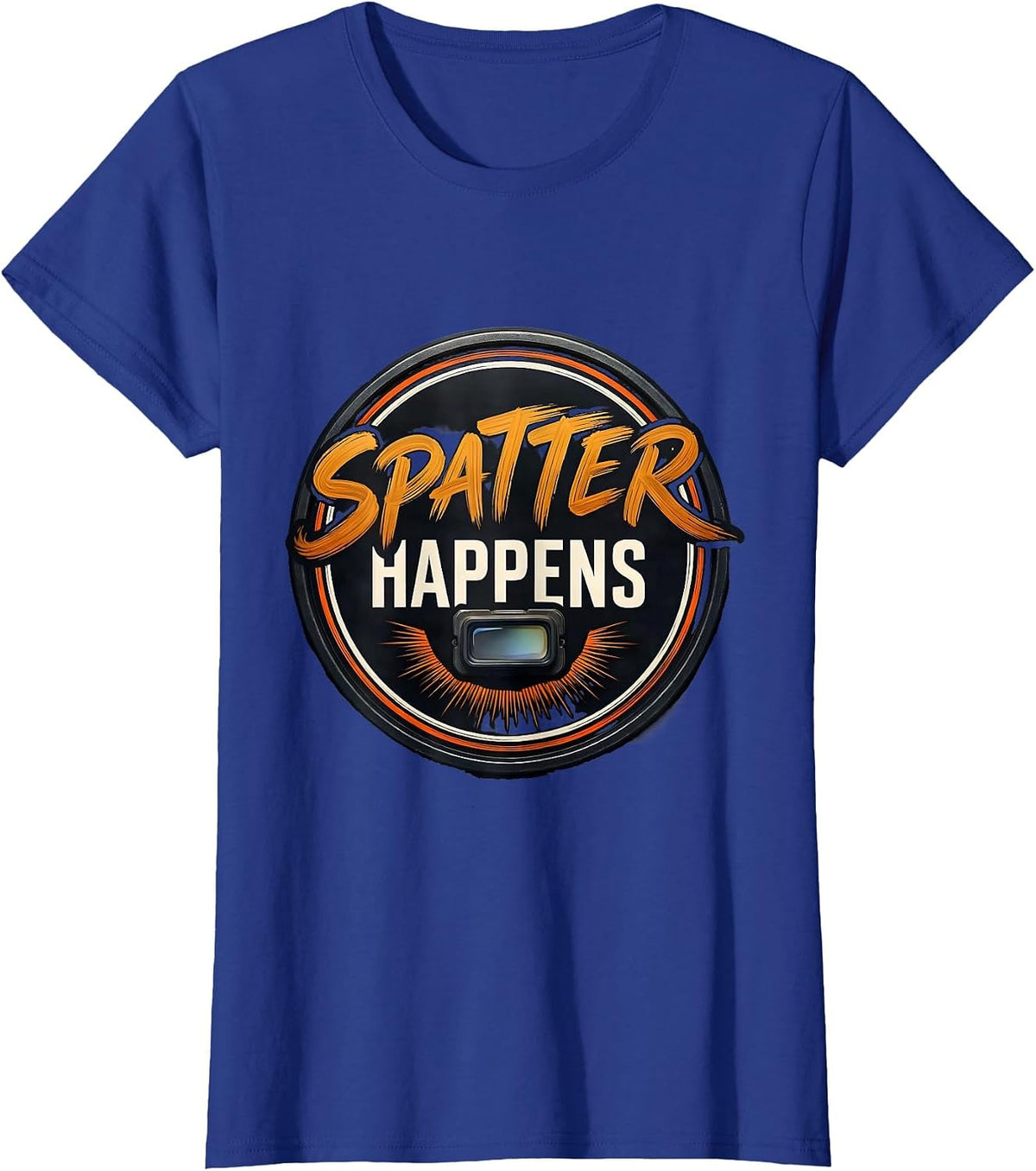 Women's Spatter Happens Funny Welder Metal Worker Trade Humor T-Shirt - Royal Blue
