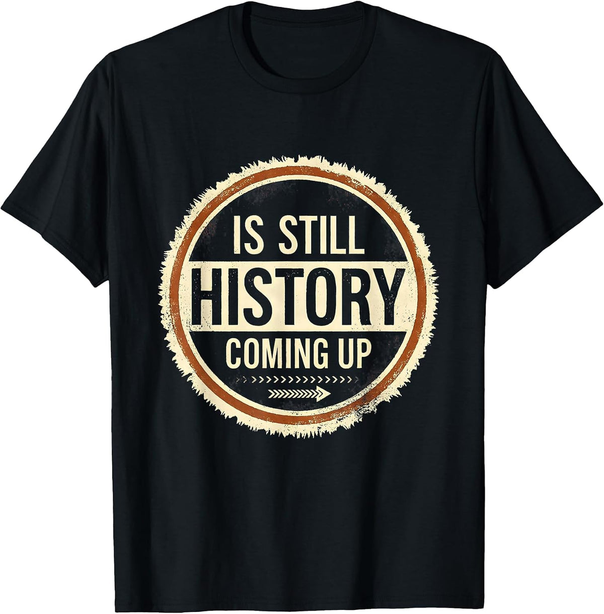 Men's History Is Still Coming Up Funny History Teacher Deadpan T-Shirt - Black