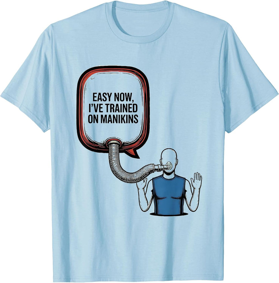 Men's Easy Now I've Trained On Manikins Funny EMT Paramedic Gag T-Shirt - Baby Blue